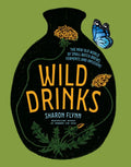 Wild Drinks: The New Old World of Small-Batch Brews, Ferments and Infusions - Hardcover