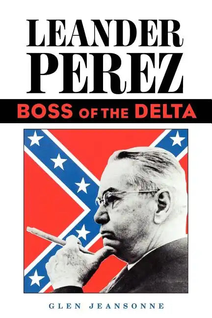 Leander Perez: Boss of the Delta - Paperback