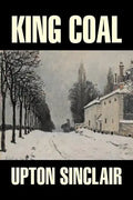 King Coal by Upton Sinclair, Fiction, Classics, Literary - Paperback