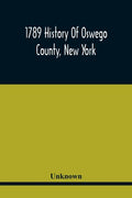 1789 History Of Oswego County, New York - Paperback