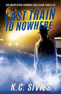Last Train To Nowhere: An Inspector Thomas Sullivan Thriller - Paperback