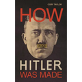 How Hitler Was Made: Germany and the Rise of the Perfect Nazi - Hardcover