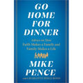 Go Home for Dinner: Advice on How Faith Makes a Family and Family Makes a Life - Hardcover