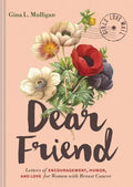Dear Friend: Letters of Encouragement, Humor, and Love for Women with Breast Cancer - Hardcover