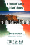 For the Cause of Liberty: A Thousand Years of Ireland's Heroes - Paperback
