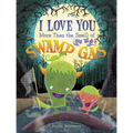 I Love You More Than the Smell of Swamp Gas - Hardcover