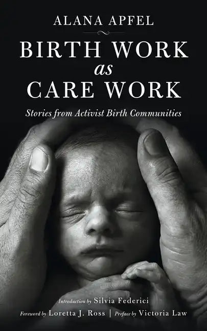Birth Work as Care Work: Stories from Activist Birth Communities - Paperback