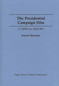 The Presidential Campaign Film: A Critical History - Hardcover