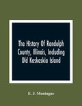 The History Of Randolph County, Illinois, Including Old Kaskaskia Island - Paperback