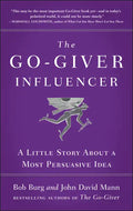 The Go-Giver Influencer: A Little Story about a Most Persuasive Idea (Go-Giver, Book 3) - Hardcover