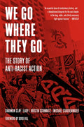 We Go Where They Go: The Story of Anti-Racist Action - Paperback
