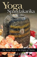Yoga Spandakarika: The Sacred Texts at the Origins of Tantra - Paperback