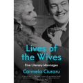 Lives of the Wives: Five Literary Marriages - Paperback