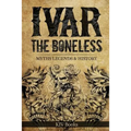 Ivar The Boneless: Myths Legends & History - Paperback