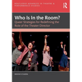 Who Is In the Room?: Queer Strategies for Redefining the Role of the Theater Director - Paperback