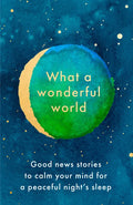 What a Wonderful World: Good News Stories to Calm Your Mind for a Peaceful Night's Sleep - Hardcover