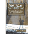 Waiting for God: The Spiritual Reflections of a Reluctant Atheist - Paperback