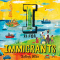 I Is for Immigrants - Hardcover