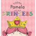 Today Pamela Will Be a Princess - Hardcover