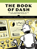 The Book of Dash: Build Dashboards with Python and Plotly - Paperback