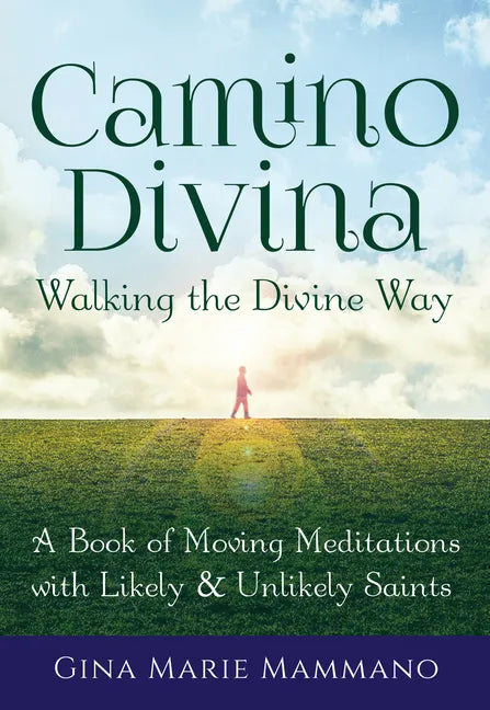 Camino Divina--Walking the Divine Way: A Book of Moving Meditations with Likely and Unlikely Saints - Hardcover