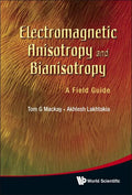 Electromagnetic Anisotropy and Bianisotropy: A Field Guide - Hardcover