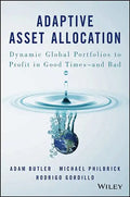 Adaptive Asset Allocation: Dynamic Global Portfolios to Profit in Good Times - And Bad - Hardcover