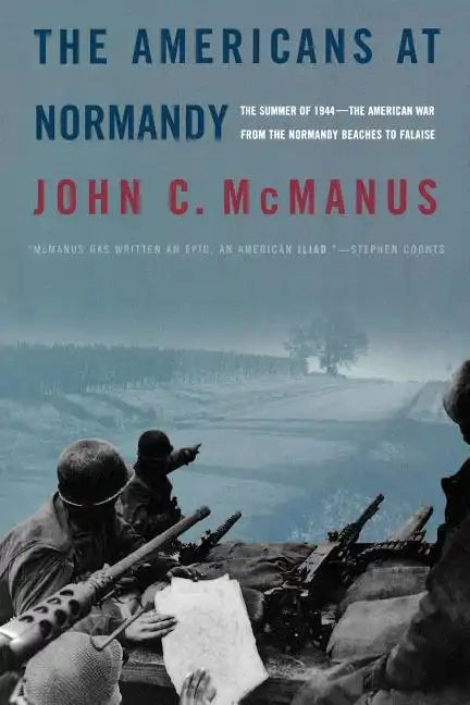 The Americans at Normandy: The Summer of 1944--The American War from the Normandy Beaches to Falaise - Paperback