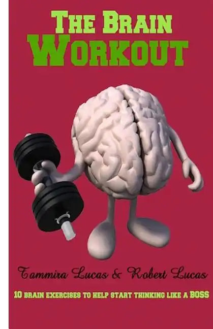 The Brain Workout- 10 Brain Exercises to Help you Start Thinking Like a BOSS - Paperback