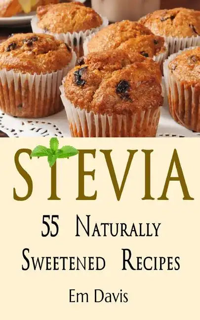 Stevia 55 Naturally Sweetened Recipes - Paperback