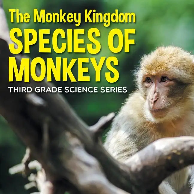 The Monkey Kingdom (Species of Monkeys): 3rd Grade Science Series - Paperback