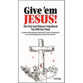 Give 'em Jesus: The Only Soul Winners Handbook You Will Ever Need! - Paperback