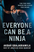 Everyone Can Be a Ninja: Find Your Inner Warrior and Achieve Your Dreams - Paperback