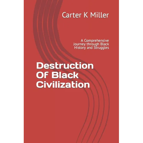 Destruction Of Black Civilization: A Comprehensive Journey through Black History and Struggles - Paperback