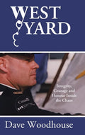 West Yard: Integrity, Courage and Honour Inside the Chaos - Hardcover