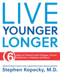 Live Younger Longer 6 Steps to Prevent Heart Disease, Cancer, Alzheimer's, Diabetes and More - Paperback