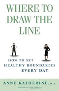 Where to Draw the Line: How to Set Healthy Boundaries Every Day - Paperback