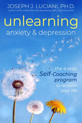 Unlearning Anxiety & Depression: The 4-Step Self-Coaching Program to Reclaim Your Life - Paperback