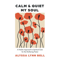 Calm and Quiet My Soul: A Holistic Approach to Spiritual Care for the Mothering Pastor - Paperback