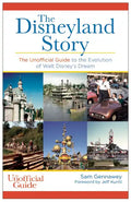 Disneyland Story: The Unofficial Guide to the Evolution of Walt Disney's Dream - Paperback