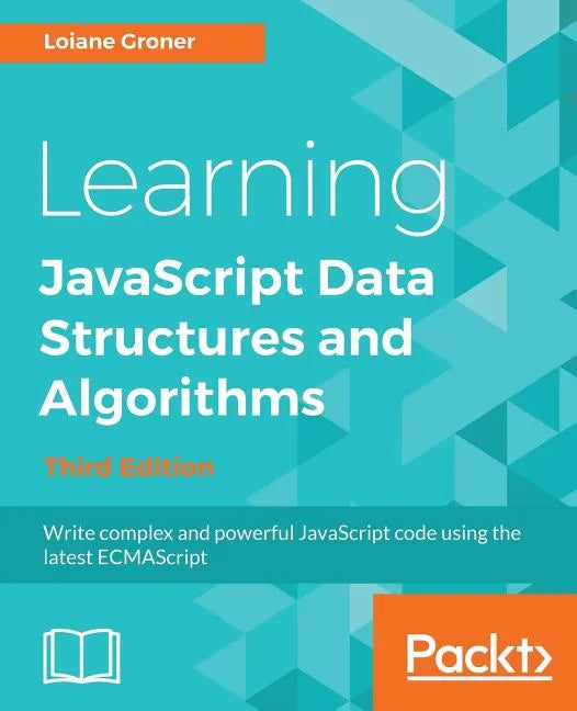 Learning JavaScript Data Structures and Algorithms - Third Edition: Write complex and powerful JavaScript code using the latest ECMAScript - Paperback