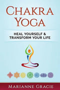 Chakra Yoga: Heal Yourself & Transform Your Life - Paperback