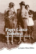 Paper Gauze Ballerina: Memoir of a Holocaust Survivor - Paperback