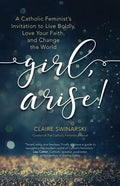 Girl, Arise!: A Catholic Feminist's Invitation to Live Boldly, Love Your Faith, and Change the World - Paperback