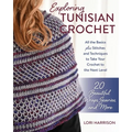 Exploring Tunisian Crochet: All the Basics Plus Stitches and Techniques to Take Your Crochet to the Next Level; 20 Beautiful Wraps, Scarves, and More - Paperback