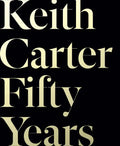 Keith Carter: Fifty Years - Hardcover