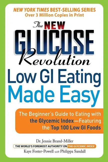The New Glucose Revolution Low GI Eating Made Easy: The Beginner's Guide to Eating with the Glycemic Index-Featuring the Top 100 Low GI Foods - Paperback