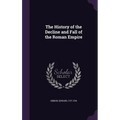 The History of the Decline and Fall of the Roman Empire - Hardcover