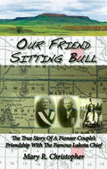 Our Friend Sitting Bull: The True Story of a Pioneer Couple's Friendship with the Famous Lakota Chief - Paperback