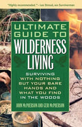 Ultimate Guide to Wilderness Living: Surviving with Nothing But Your Bare Hands and What You Find in the Woods - Paperback